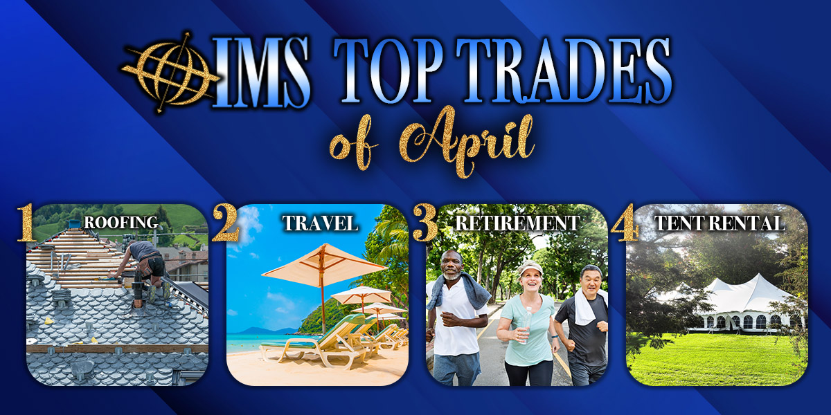 IMS Top Trade of April 2022 - Roofing, Travel, Retirement, Tent Rentals. For more information on services in your area, contact your IMS Broker.